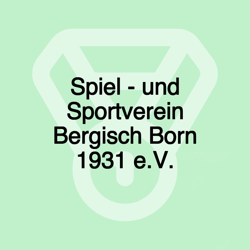 Spiel - und Sportverein Bergisch Born 1931 e.V. Spiel - und Sportverein Bergisch Born 1931 e.V.