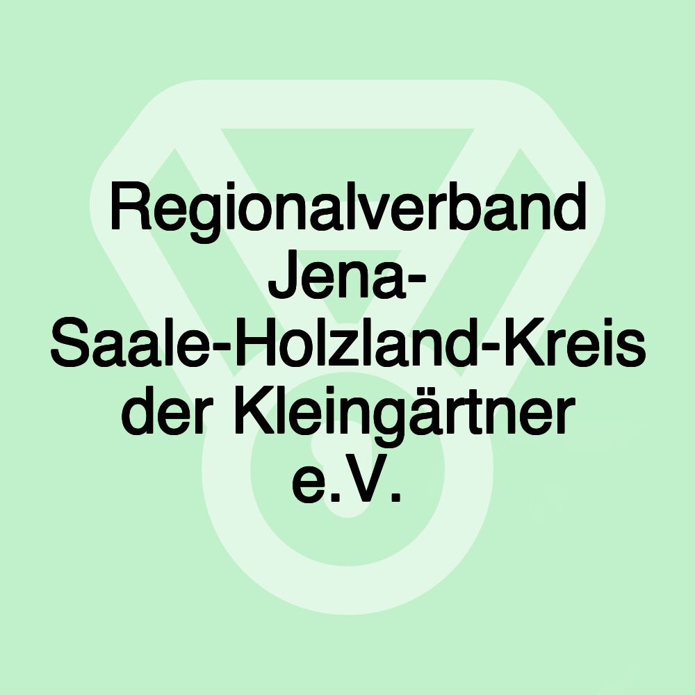 Regionalverband Jena- Saale-Holzland-Kreis der Kleingärtner e.V.