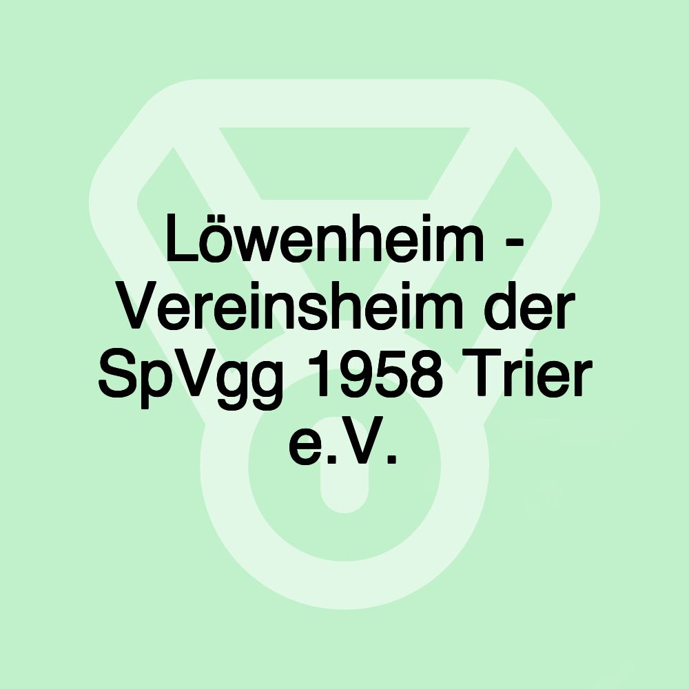 Löwenheim - Vereinsheim der SpVgg 1958 Trier e.V.