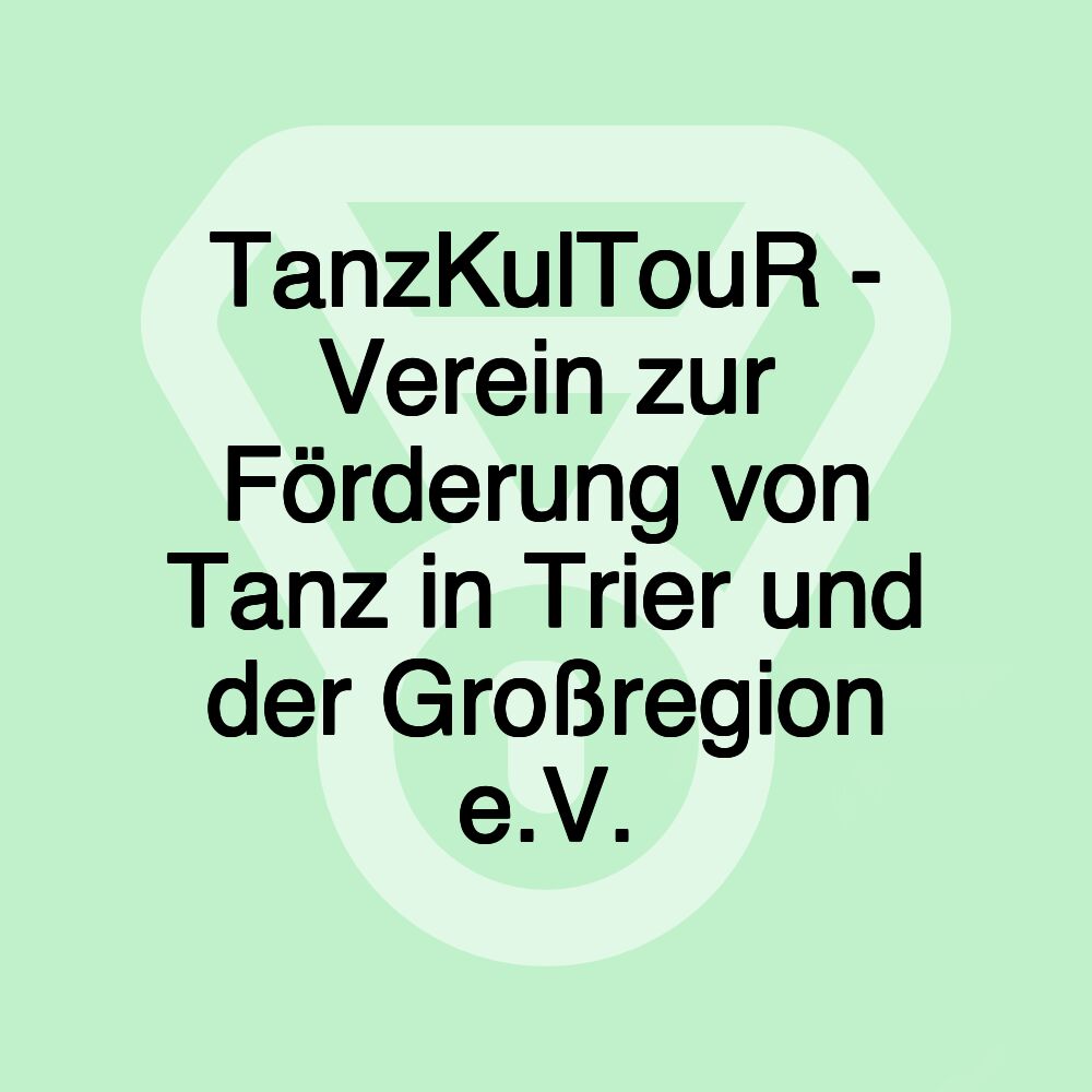 TanzKulTouR - Verein zur Förderung von Tanz in Trier und der Großregion e.V.