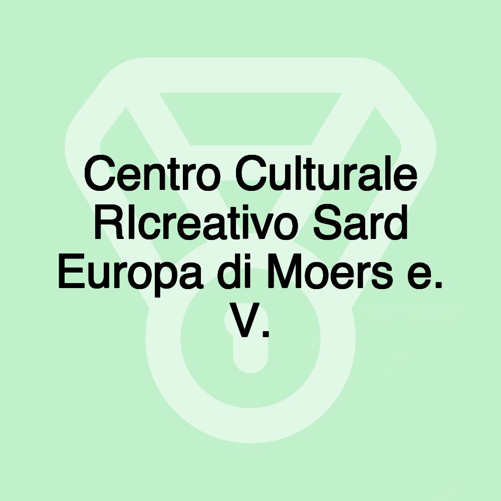 Centro Culturale RIcreativo Sard Europa di Moers e. V. Centro Culturale RIcreativo Sard Europa di Moers e. V.