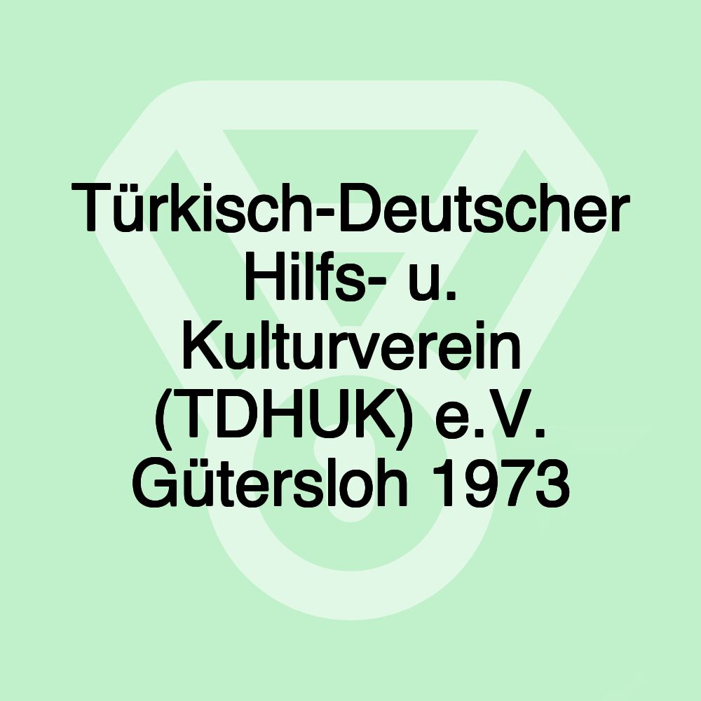 Türkisch-Deutscher Hilfs- u. Kulturverein (TDHUK) e.V. Gütersloh 1973 Türkisch-Deutscher Hilfs- u. Kulturverein (TDHUK) e.V. Gütersloh 1973