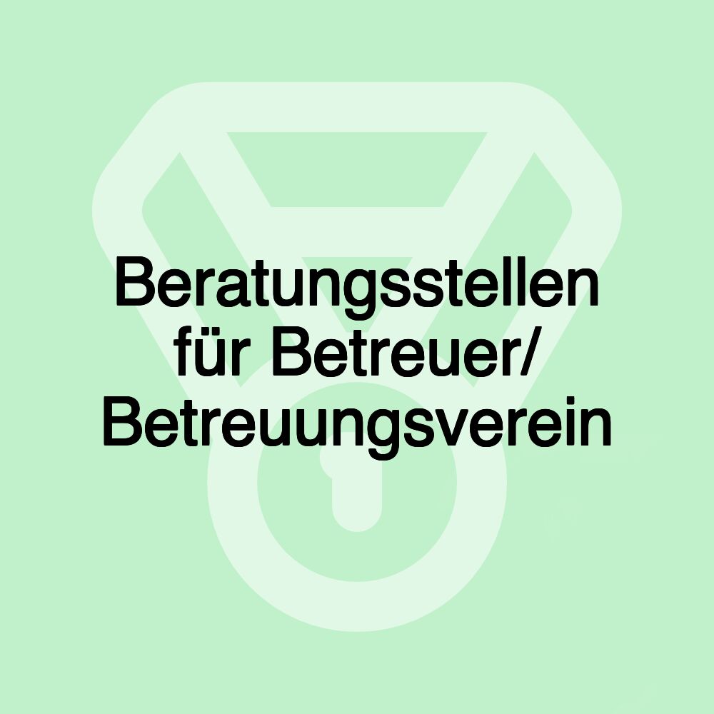 Beratungsstellen für Betreuer/ Betreuungsverein Beratungsstellen für Betreuer/ Betreuungsverein