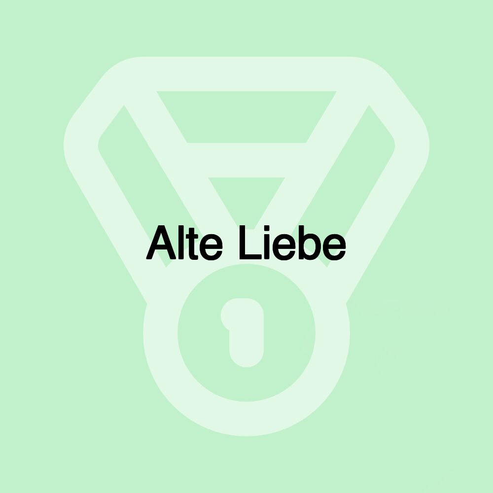 Alte Liebe Alte Liebe