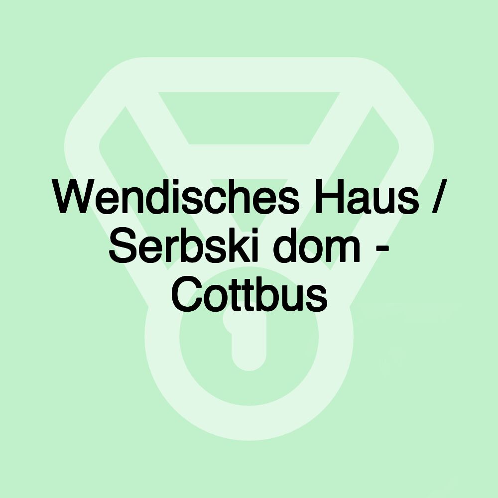 Wendisches Haus / Serbski dom - Cottbus