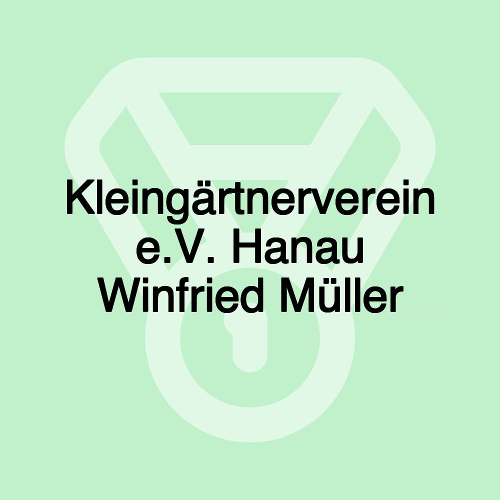 Kleingärtnerverein e.V. Hanau Winfried Müller Kleingärtnerverein e.V. Hanau Winfried Müller