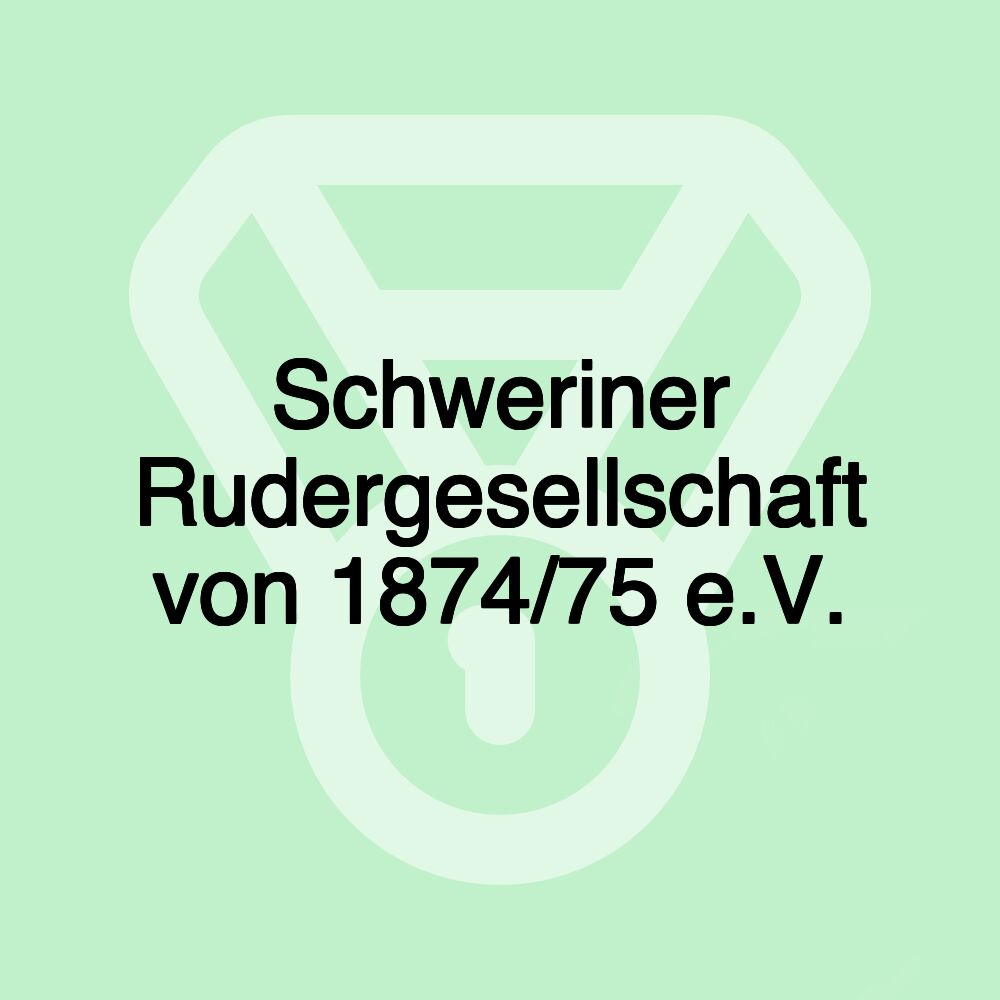 Schweriner Rudergesellschaft von 1874/75 e.V. Schweriner Rudergesellschaft von 1874/75 e.V.