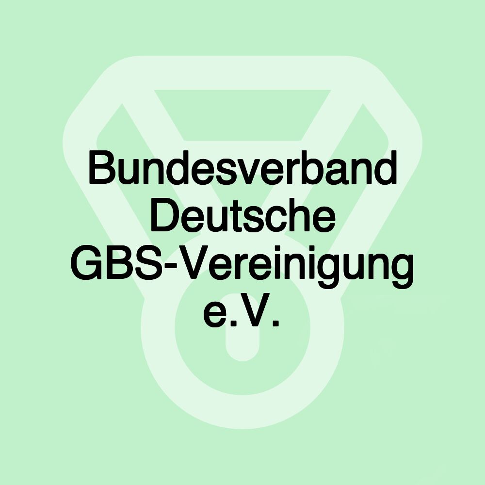 Bundesverband Deutsche GBS-Vereinigung e.V. Bundesverband Deutsche GBS-Vereinigung e.V.