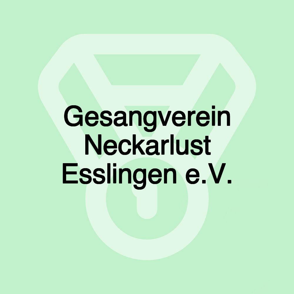 Gesangverein Neckarlust Esslingen e.V. Gesangverein Neckarlust Esslingen e.V.