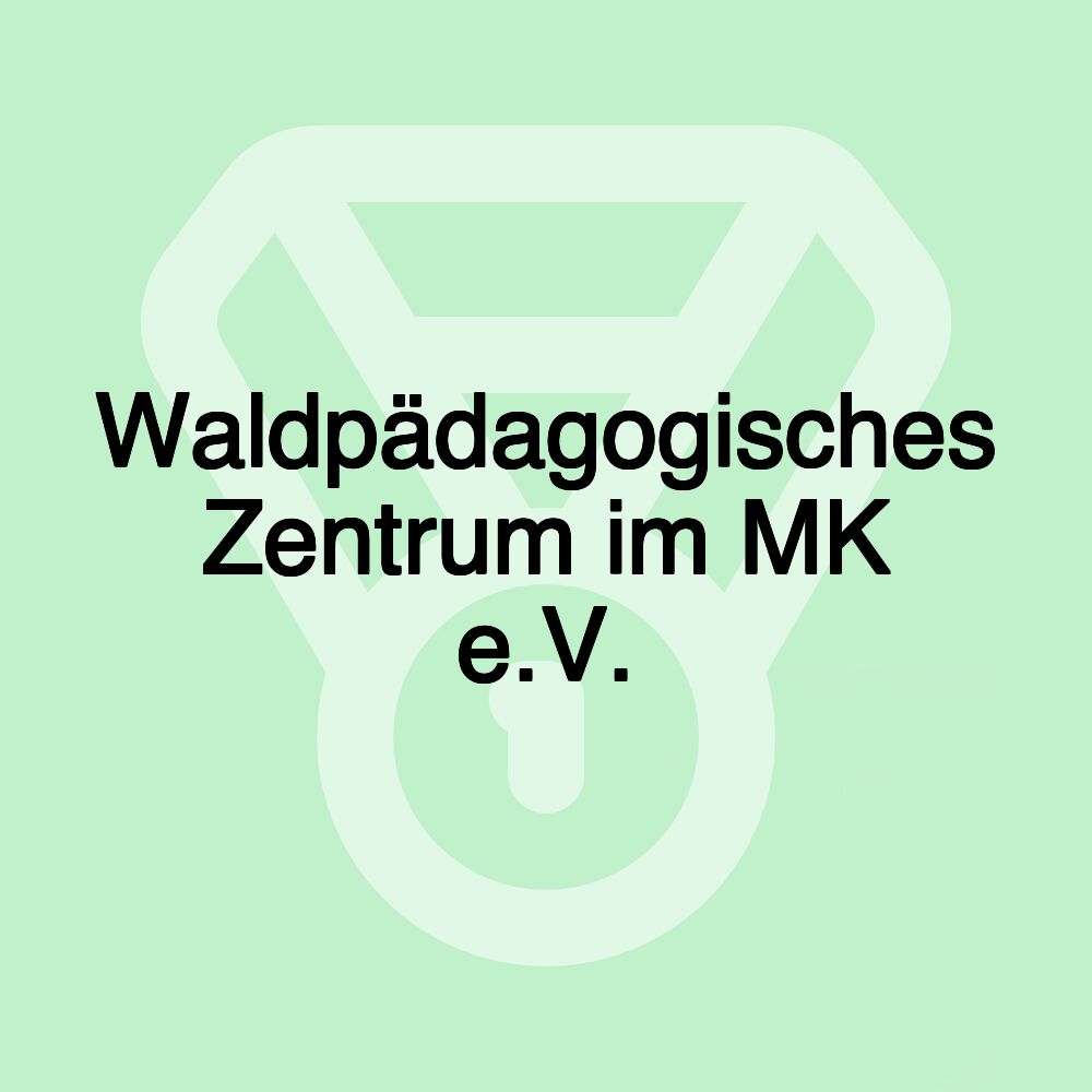 Waldpädagogisches Zentrum im MK e.V. Waldpädagogisches Zentrum im MK e.V.