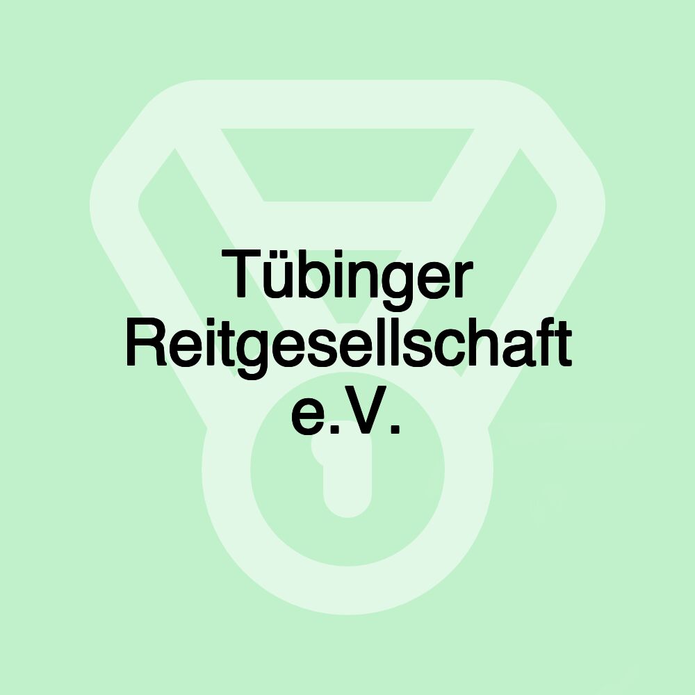 Tübinger Reitgesellschaft e.V. Tübinger Reitgesellschaft e.V.