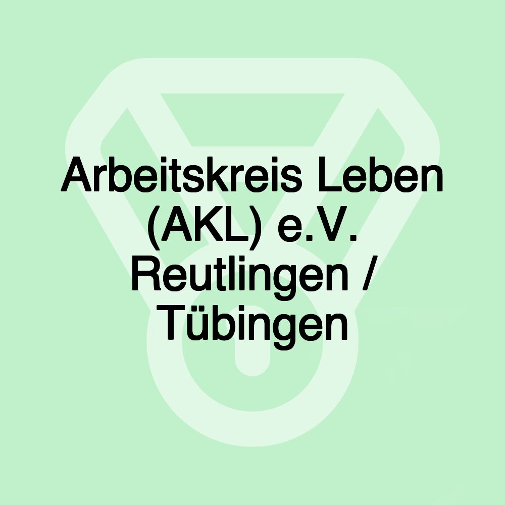 Arbeitskreis Leben (AKL) e.V. Reutlingen / Tübingen