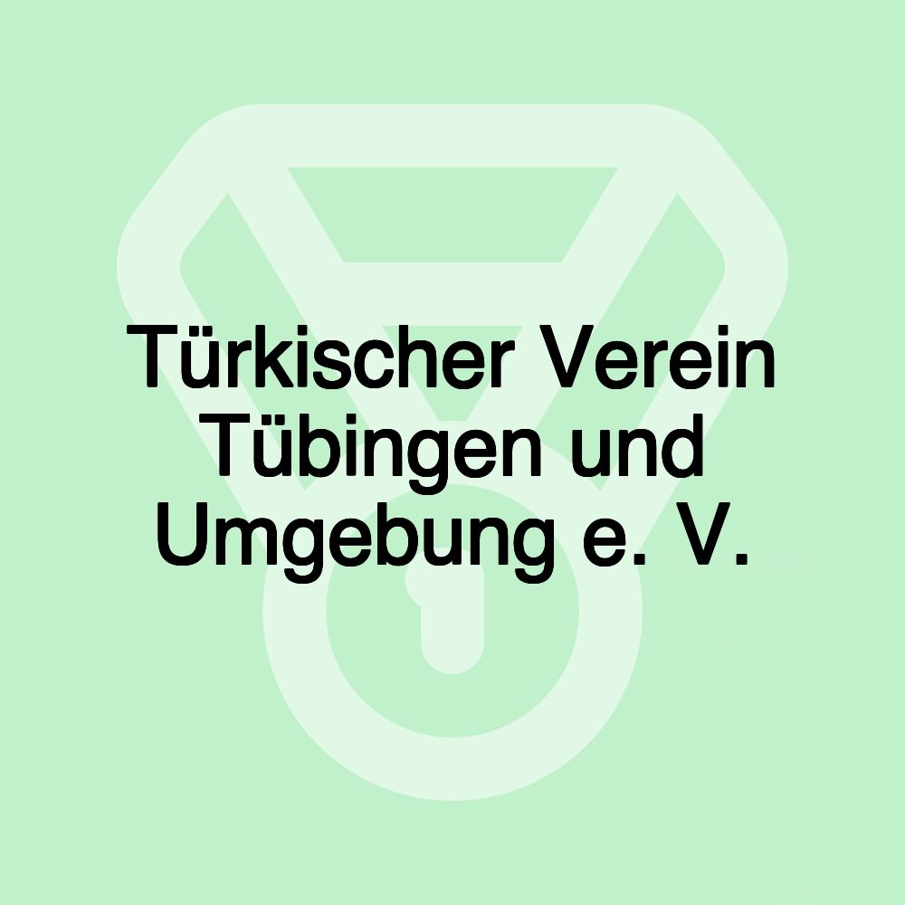 Türkischer Verein Tübingen und Umgebung e. V. Türkischer Verein Tübingen und Umgebung e. V.