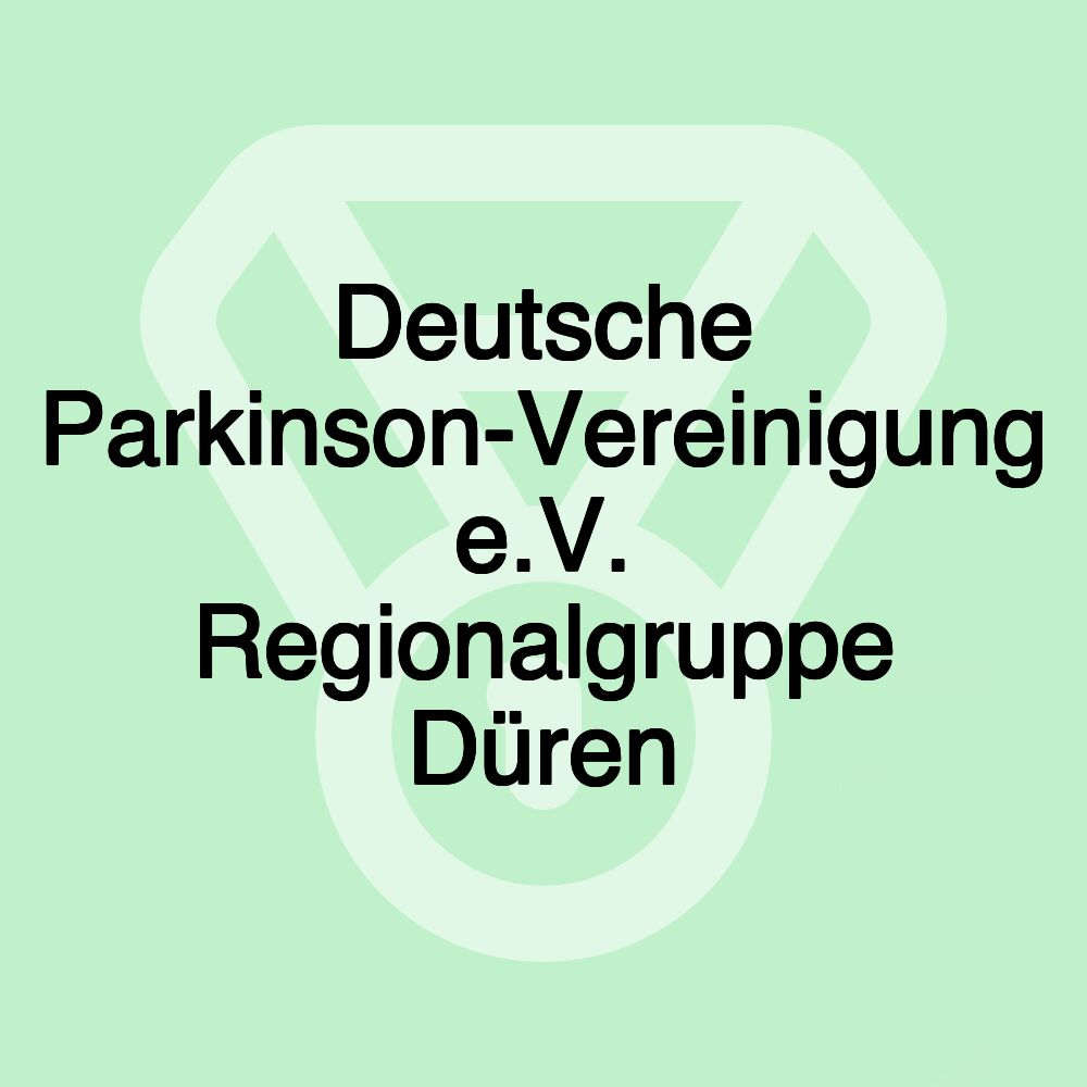 Deutsche Parkinson-Vereinigung e.V. Regionalgruppe Düren Deutsche Parkinson-Vereinigung e.V. Regionalgruppe Düren