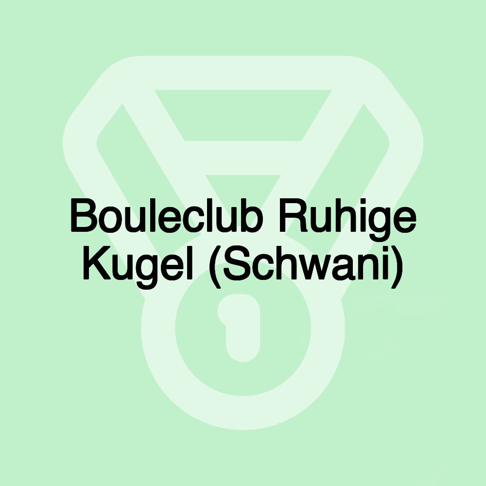 Bouleclub Ruhige Kugel (Schwani)