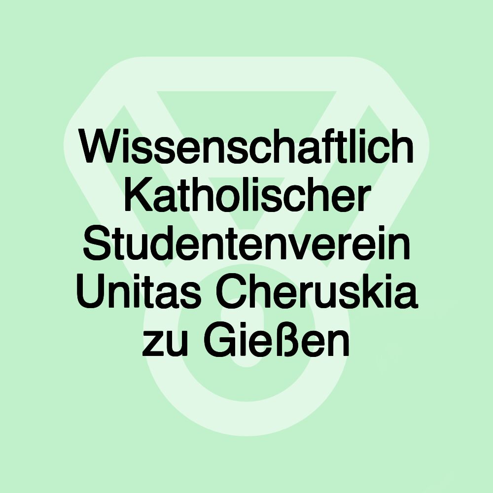 Wissenschaftlich Katholischer Studentenverein Unitas Cheruskia zu Gießen Wissenschaftlich Katholischer Studentenverein Unitas Cheruskia zu Gießen