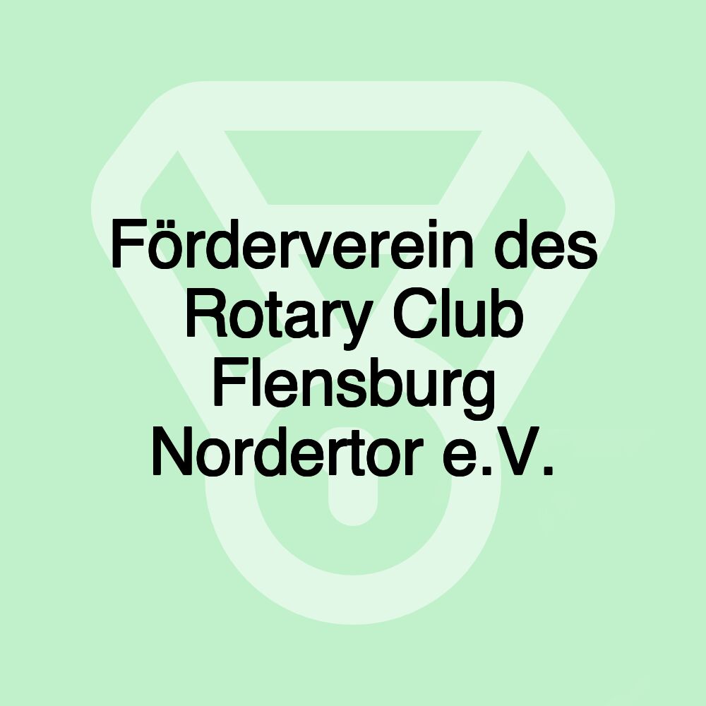 Förderverein des Rotary Club Flensburg Nordertor e.V. Förderverein des Rotary Club Flensburg Nordertor e.V.