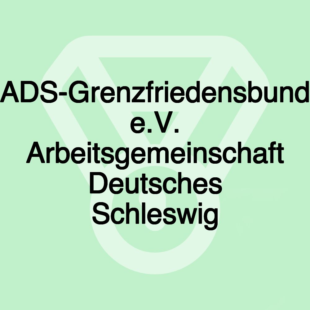 ADS-Grenzfriedensbund e.V. Arbeitsgemeinschaft Deutsches Schleswig ADS-Grenzfriedensbund e.V. Arbeitsgemeinschaft Deutsches Schleswig