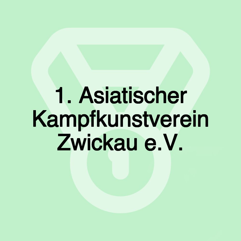1. Asiatischer Kampfkunstverein Zwickau e.V.