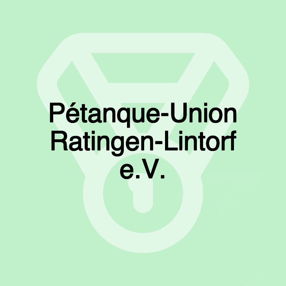 Pétanque-Union Ratingen-Lintorf e.V. Pétanque-Union Ratingen-Lintorf e.V.