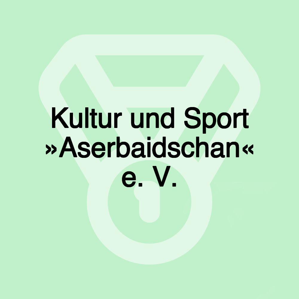 Kultur und Sport »Aserbaidschan« e. V. Kultur und Sport »Aserbaidschan« e. V.