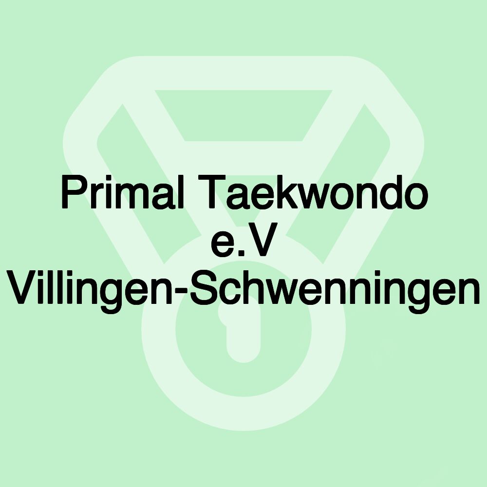 Primal Taekwondo e.V Villingen-Schwenningen Primal Taekwondo e.V Villingen-Schwenningen