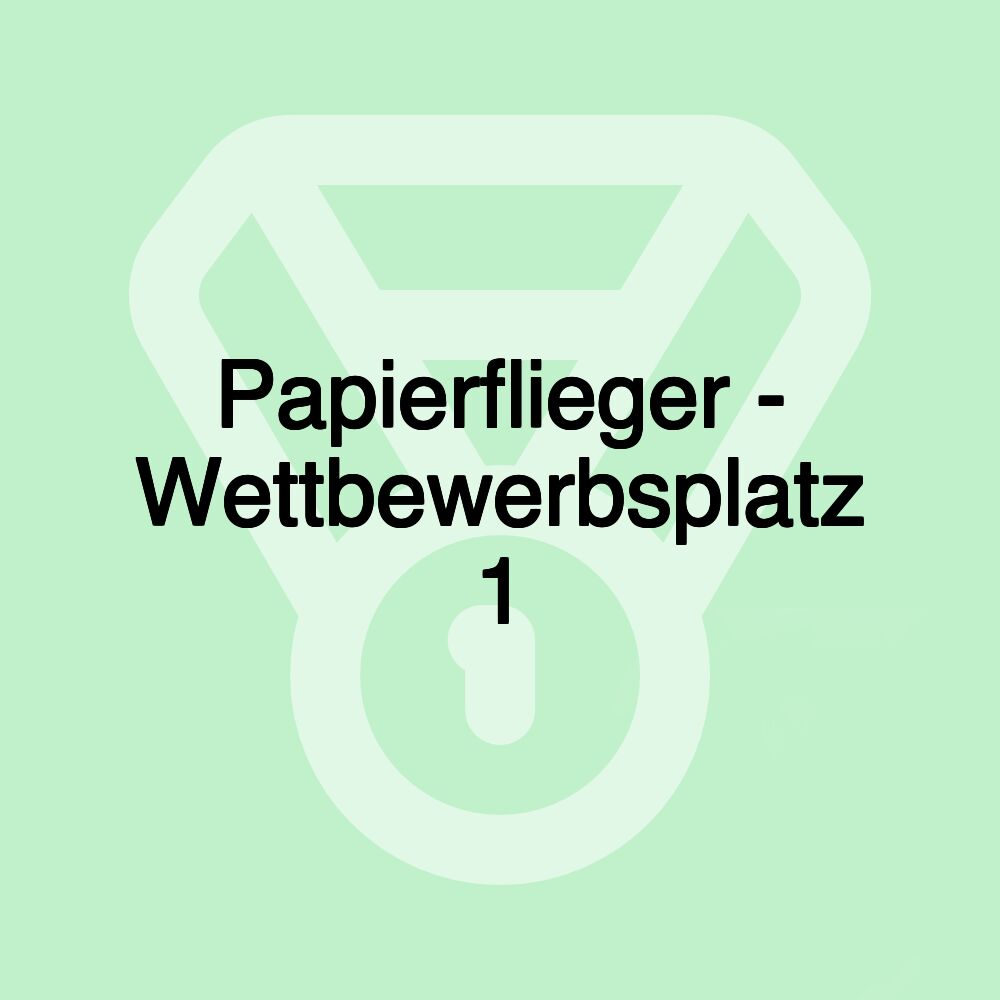 Papierflieger - Wettbewerbsplatz 1