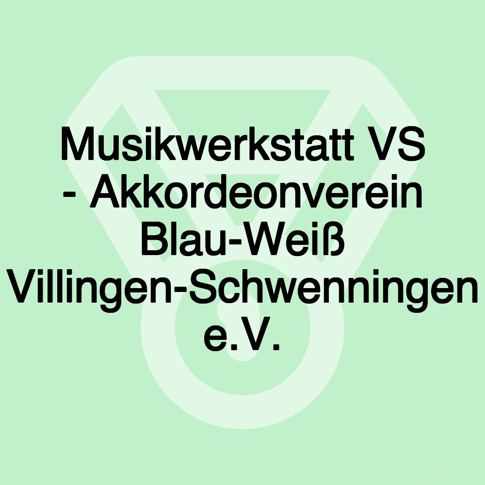 Musikwerkstatt VS - Akkordeonverein Blau-Weiß Villingen-Schwenningen e.V.