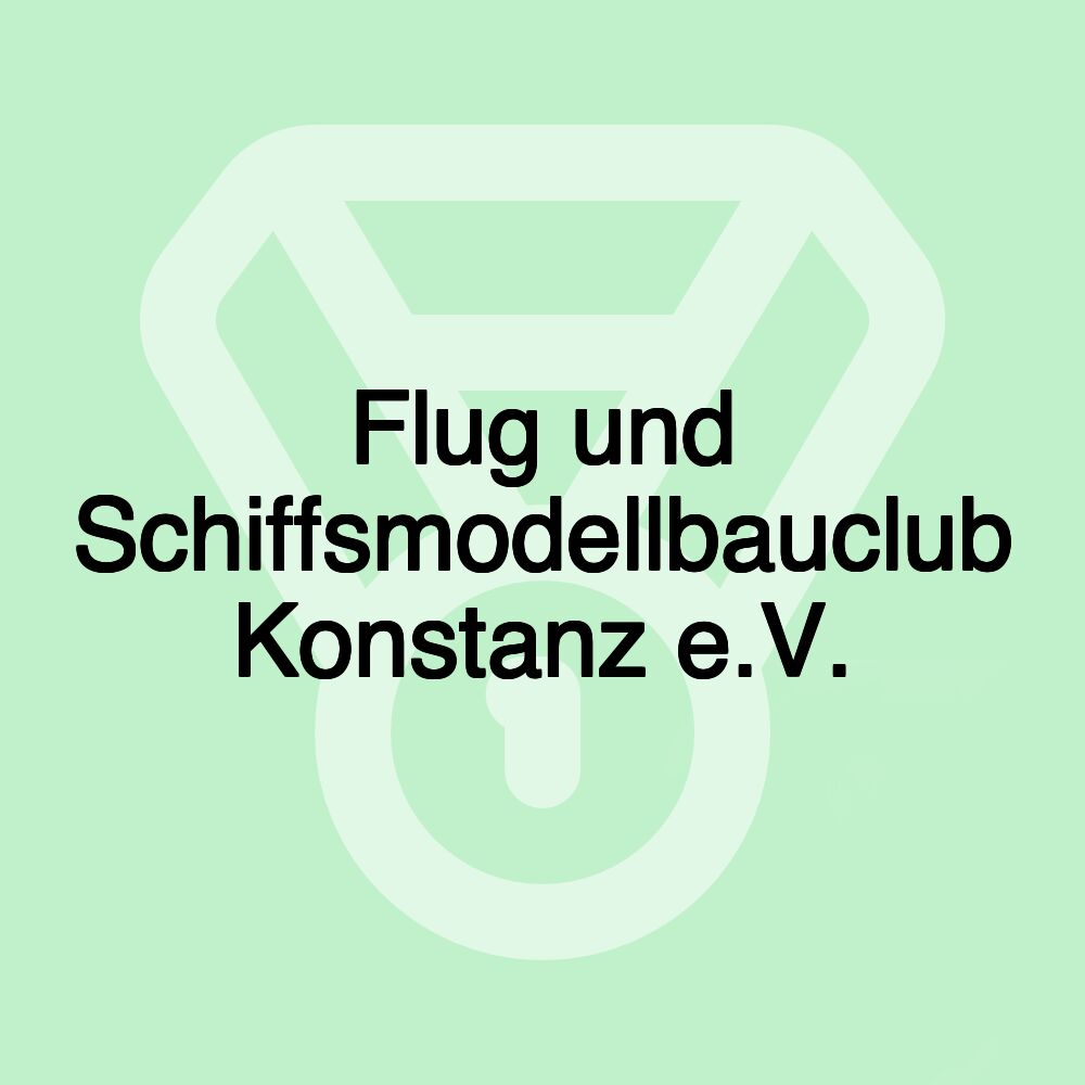 Flug und Schiffsmodellbauclub Konstanz e.V. Flug und Schiffsmodellbauclub Konstanz e.V.