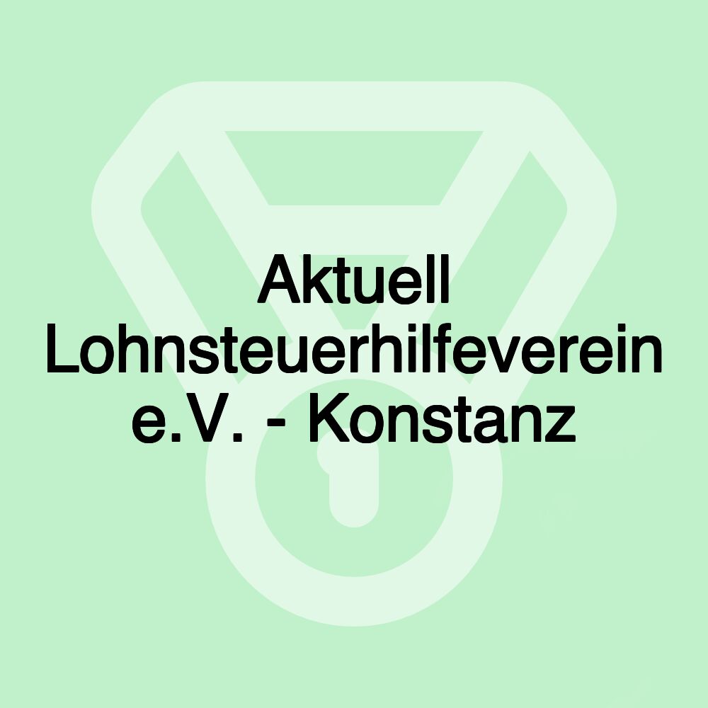 Aktuell Lohnsteuerhilfeverein e.V. - Konstanz
