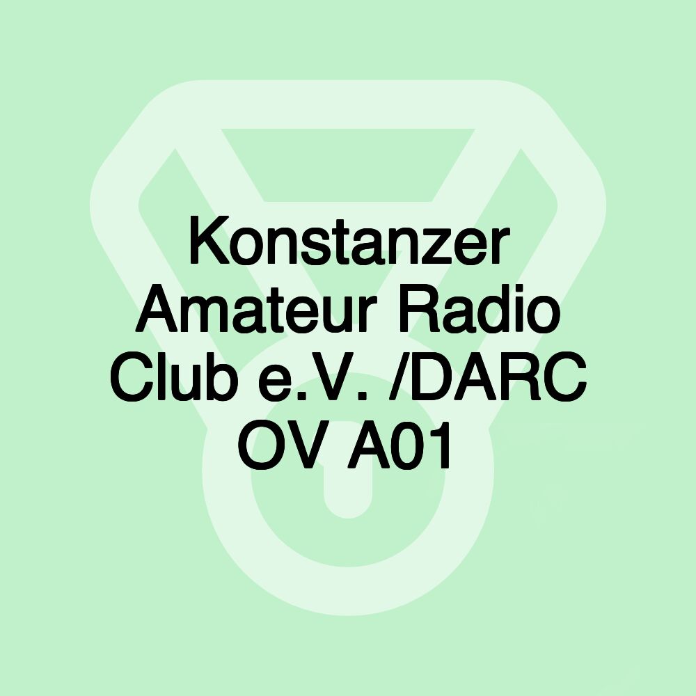Konstanzer Amateur Radio Club e.V. /DARC OV A01 Konstanzer Amateur Radio Club e.V. /DARC OV A01