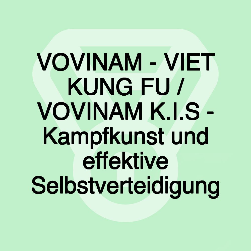 VOVINAM - VIET KUNG FU / VOVINAM K.I.S - Kampfkunst und effektive Selbstverteidigung VOVINAM - VIET KUNG FU / VOVINAM K.I.S - Kampfkunst und effektive Selbstverteidigung