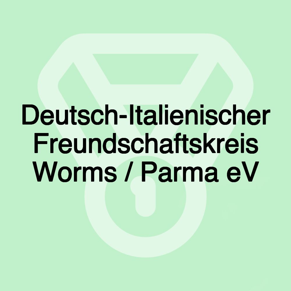 Deutsch-Italienischer Freundschaftskreis Worms / Parma eV