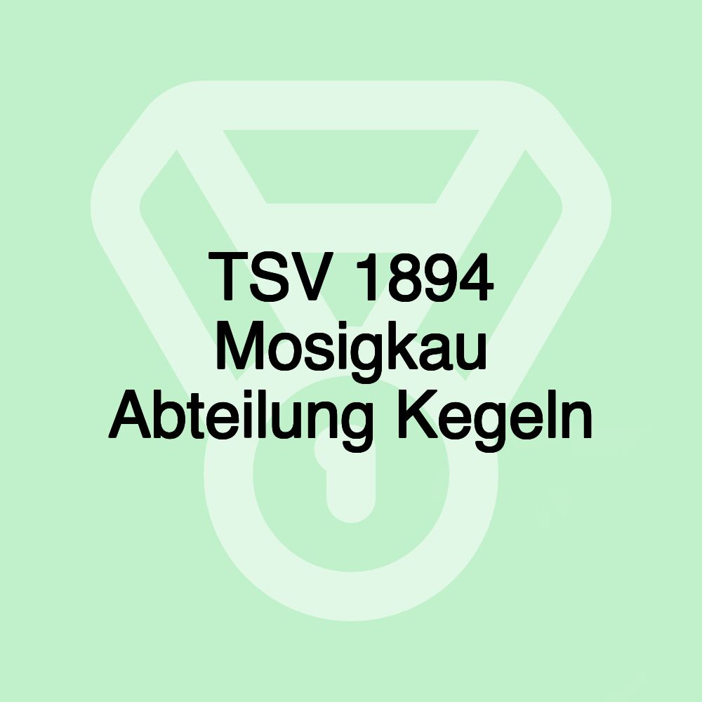 TSV 1894 Mosigkau Abteilung Kegeln TSV 1894 Mosigkau Abteilung Kegeln