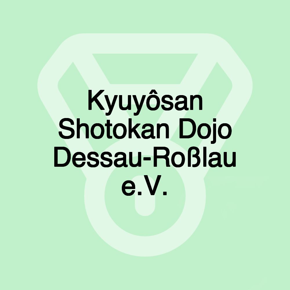 Kyuyôsan Shotokan Dojo Dessau-Roßlau e.V. Kyuyôsan Shotokan Dojo Dessau-Roßlau e.V.