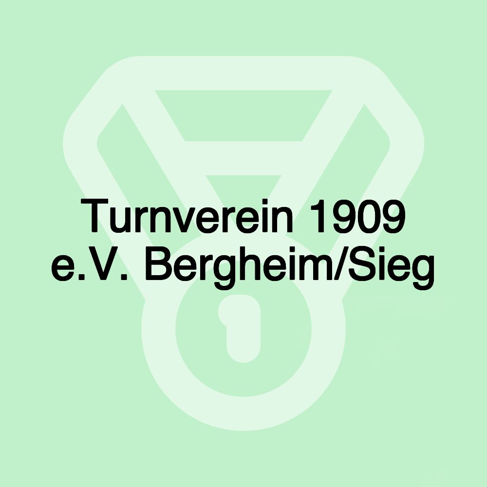 Turnverein 1909 e.V. Bergheim/Sieg Turnverein 1909 e.V. Bergheim/Sieg