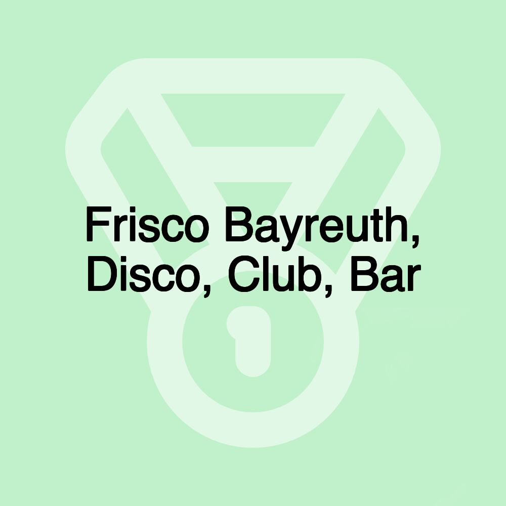 Frisco Bayreuth, Disco, Club, Bar