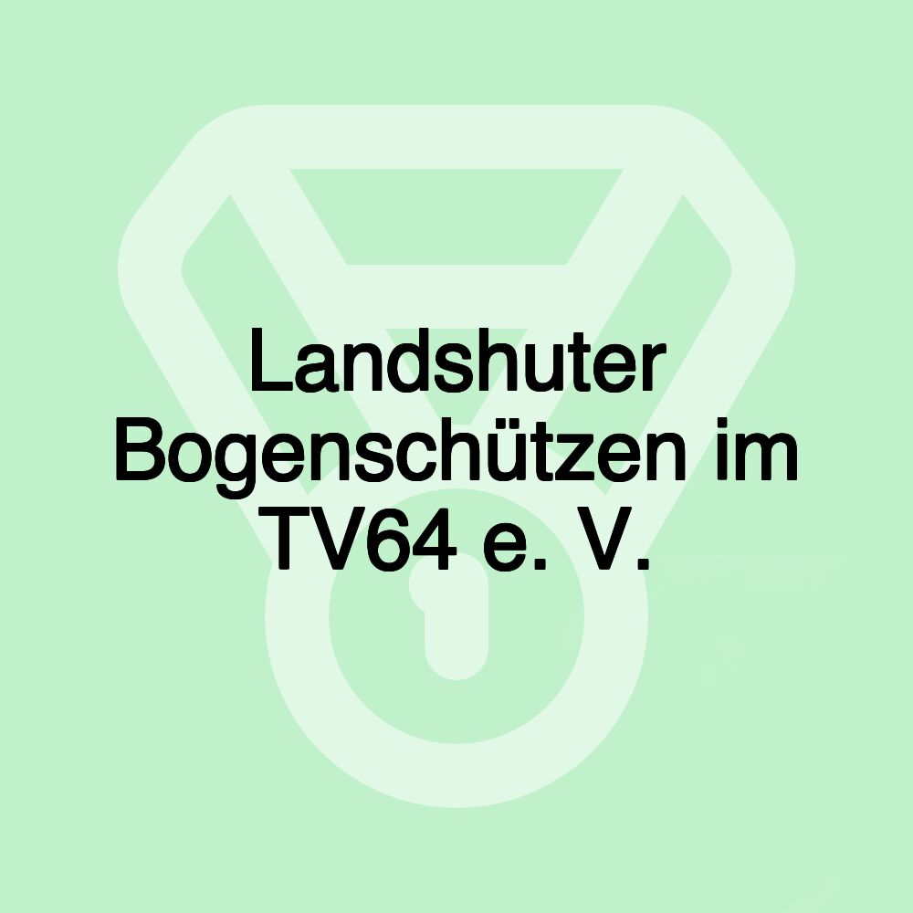 Landshuter Bogenschützen im TV64 e. V.