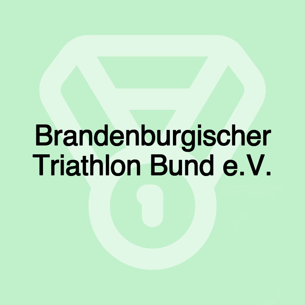 Brandenburgischer Triathlon Bund e.V. Brandenburgischer Triathlon Bund e.V.