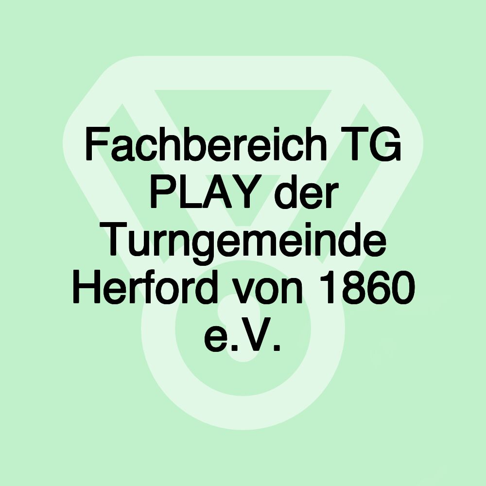 Fachbereich TG PLAY der Turngemeinde Herford von 1860 e.V. Fachbereich TG PLAY der Turngemeinde Herford von 1860 e.V.