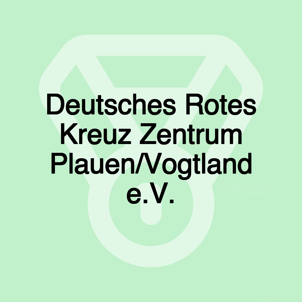 Deutsches Rotes Kreuz Zentrum Plauen/Vogtland e.V. Deutsches Rotes Kreuz Zentrum Plauen/Vogtland e.V.