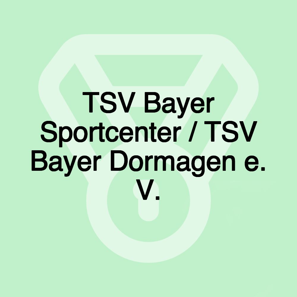 TSV Bayer Sportcenter / TSV Bayer Dormagen e. V.