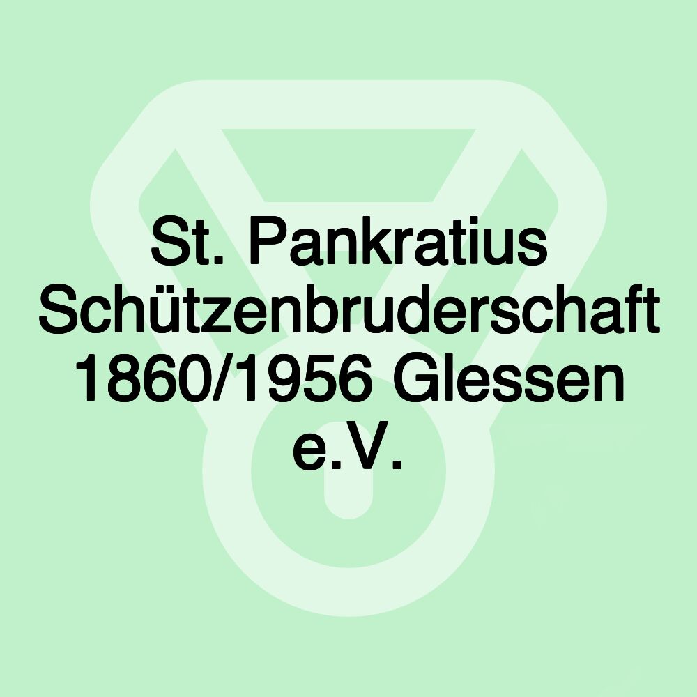 St. Pankratius Schützenbruderschaft 1860/1956 Glessen e.V. St. Pankratius Schützenbruderschaft 1860/1956 Glessen e.V.