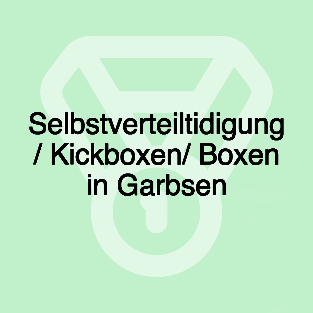 Selbstverteiltidigung / Kickboxen/ Boxen in Garbsen Selbstverteiltidigung / Kickboxen/ Boxen in Garbsen