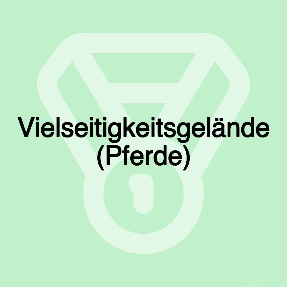 Vielseitigkeitsgelände (Pferde) Vielseitigkeitsgelände (Pferde)