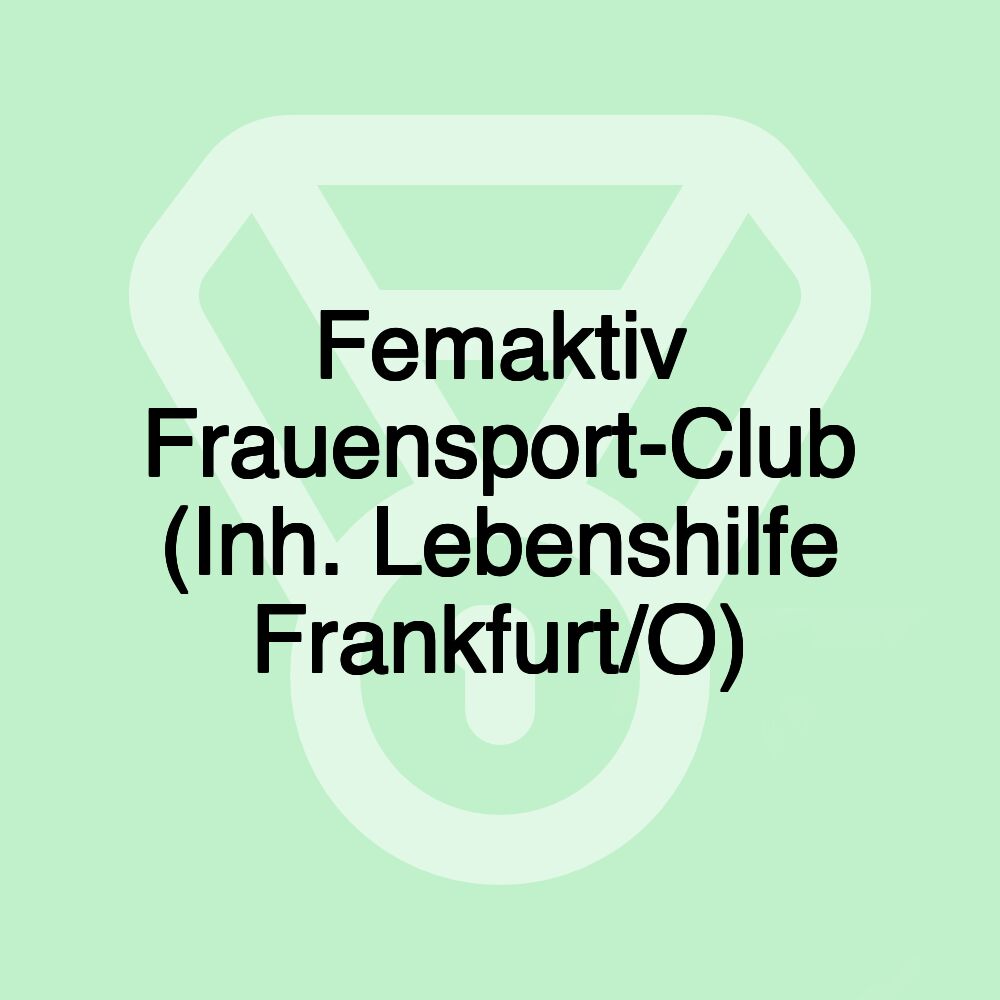 Femaktiv Frauensport-Club (Inh. Lebenshilfe Frankfurt/O) Femaktiv Frauensport-Club (Inh. Lebenshilfe Frankfurt/O)