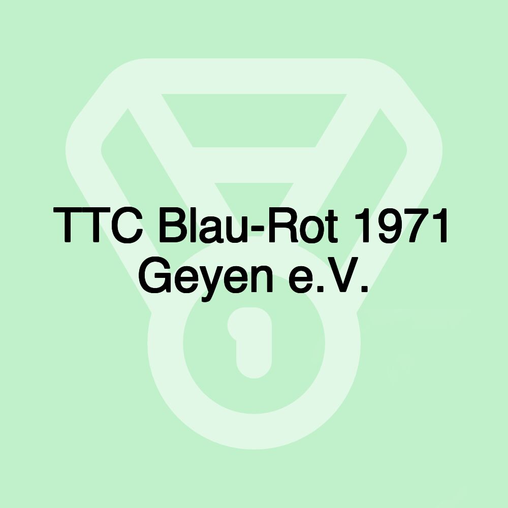 TTC Blau-Rot 1971 Geyen e.V. TTC Blau-Rot 1971 Geyen e.V.