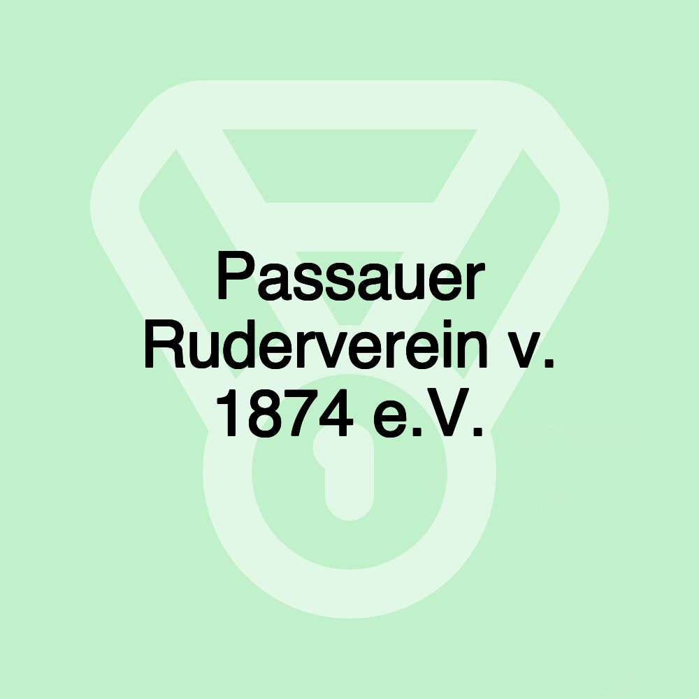 Passauer Ruderverein v. 1874 e.V. Passauer Ruderverein v. 1874 e.V.
