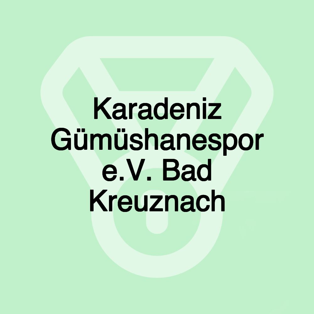 Karadeniz Gümüshanespor e.V. Bad Kreuznach Karadeniz Gümüshanespor e.V. Bad Kreuznach
