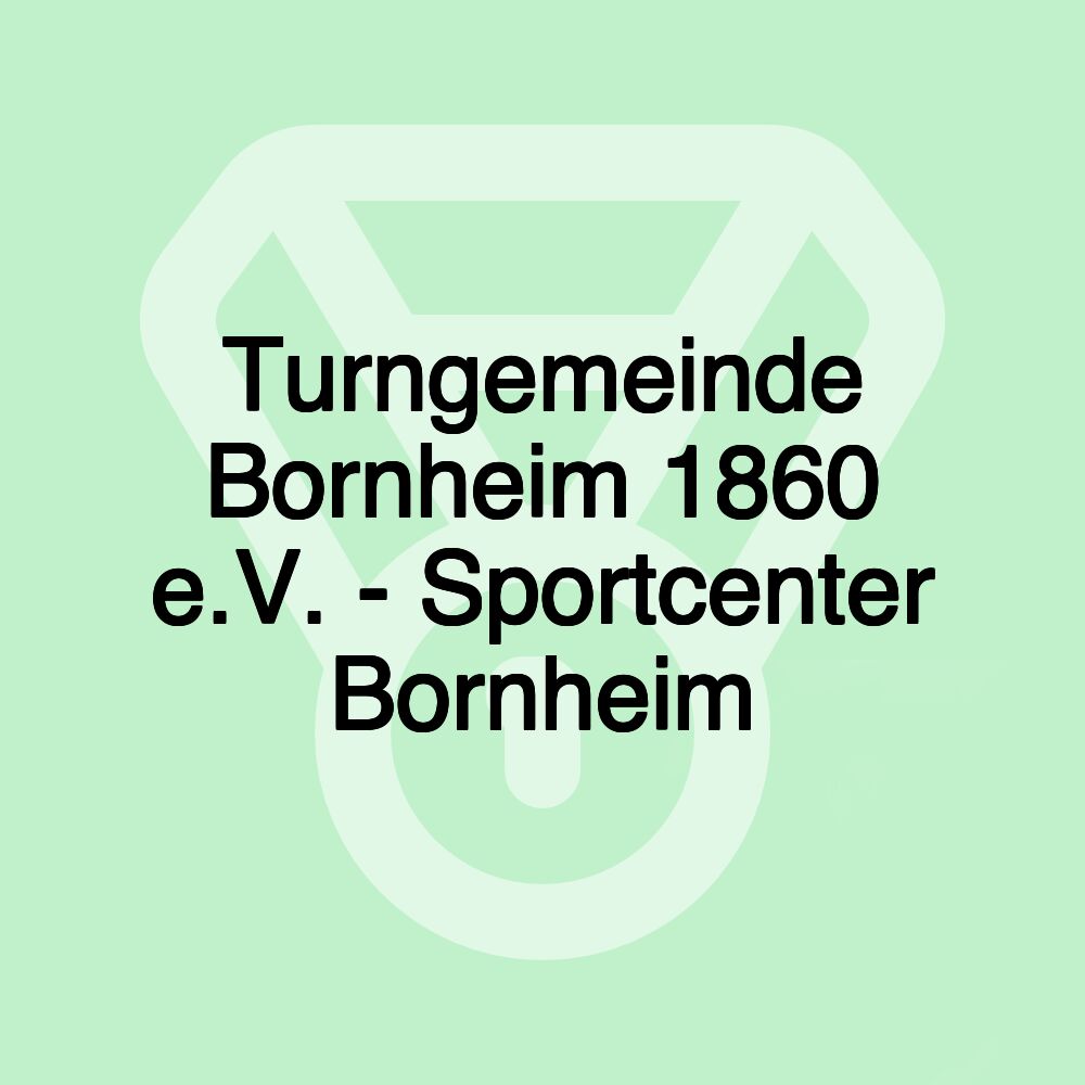 Turngemeinde Bornheim 1860 e.V. - Sportcenter Bornheim Turngemeinde Bornheim 1860 e.V. - Sportcenter Bornheim